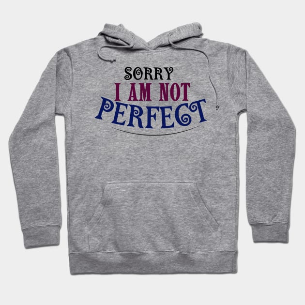 SORRY I AM NOT PERFECT Hoodie by TaansCreation 
